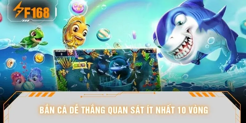 Bắn Cá Dễ Thắng - “Bật Mode” 888 Cơ Hội Khi Cá Ra Dồn Dập 5 Bắn cá dễ thắng quan sát ít nhất 10 vòng