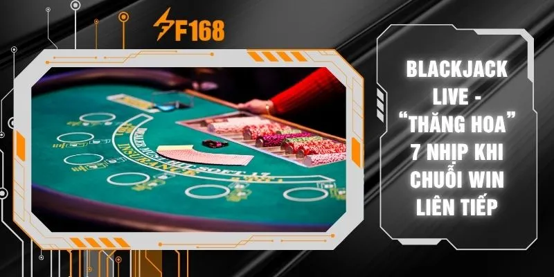 Blackjack Live - “Thăng Hoa” 7 Nhịp Khi Chuỗi Win Liên Tiếp 3 Blackjack Live - “Thăng Hoa” 7 Nhịp Khi Chuỗi Win Liên Tiếp