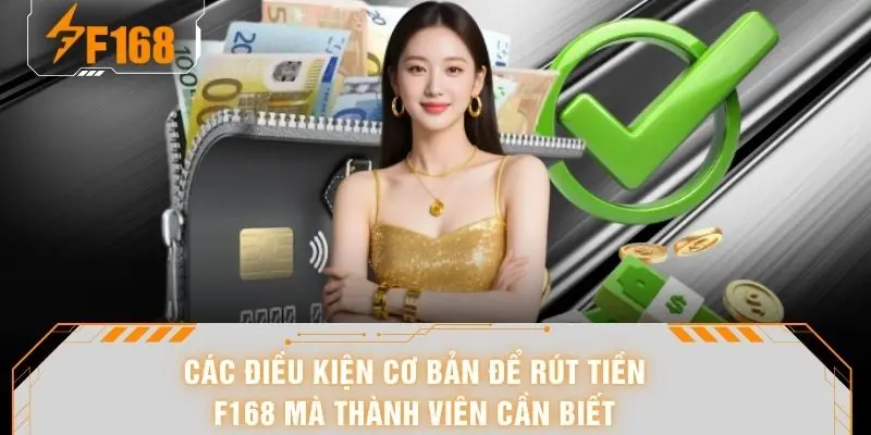 Rút Tiền F168 - Nhận Lúa Về Tài Khoản Chỉ Sau 3 Phút 5 Các điều kiện cơ bản để rút tiền F168 mà thành viên cần biết