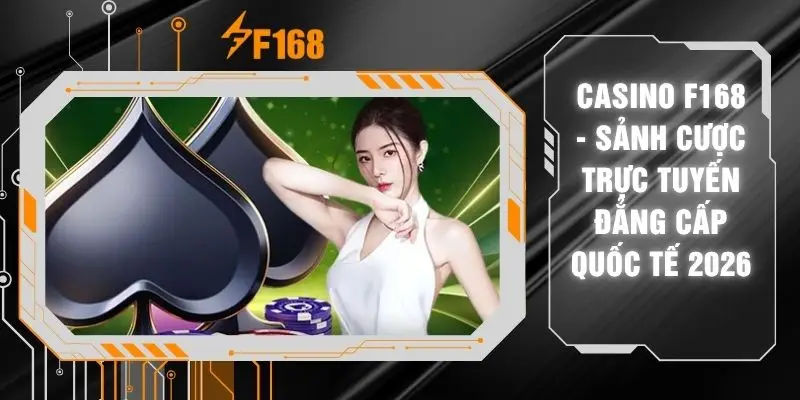 Casino F168 - Sảnh Cược Trực Tuyến Đẳng Cấp Quốc Tế 2026 4 Casino F168 - Sảnh Cược Trực Tuyến Đẳng Cấp Quốc Tế 2026