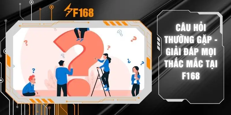 Câu Hỏi Thường Gặp - Giải Đáp Mọi Thắc Mắc Tại F168 2 Câu Hỏi Thường Gặp - Giải Đáp Mọi Thắc Mắc Tại F168