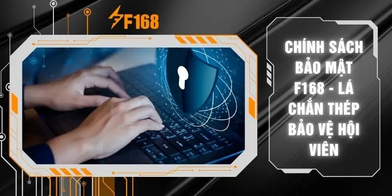 Chính Sách Bảo Mật F168 - Lá Chắn Thép Bảo Vệ Hội Viên 5 Chính Sách Bảo Mật F168 - Lá Chắn Thép Bảo Vệ Hội Viên