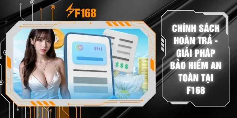 Chính Sách Hoàn Trả - Giải Pháp Bảo Hiểm An Toàn Tại F168 1 Chính Sách Hoàn Trả - Giải Pháp Bảo Hiểm An Toàn Tại F168