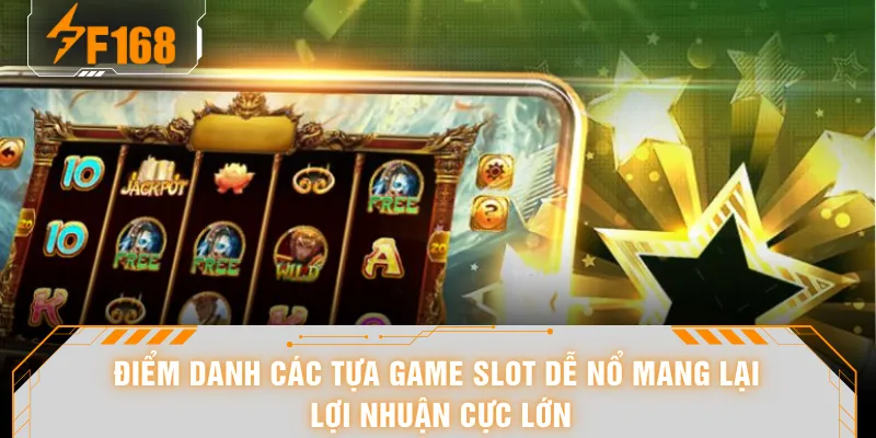 Slot Dễ Nổ - Cơ Hội Nhận Thưởng Lớn Gấp 100 Lần Tiền Cược 6 Điểm danh các tựa game slot dễ nổ mang lại lợi nhuận cực lớn
