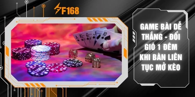Game Bài Dễ Thắng - Đổi Gió 1 Đêm Khi Bàn Liên Tục Mở Kèo 9 Game Bài Dễ Thắng - Đổi Gió 1 Đêm Khi Bàn Liên Tục Mở Kèo