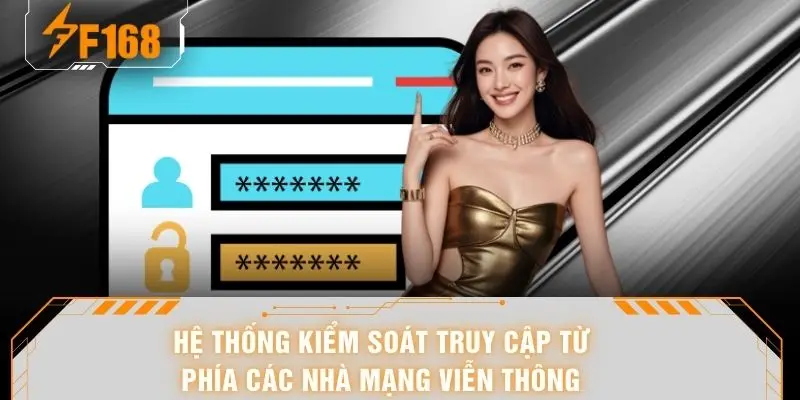 Vào F168 Không Bị Chặn - Tuyệt Chiêu Truy Cập Siêu Tốc 5 Hệ thống kiểm soát truy cập từ phía các nhà mạng viễn thông