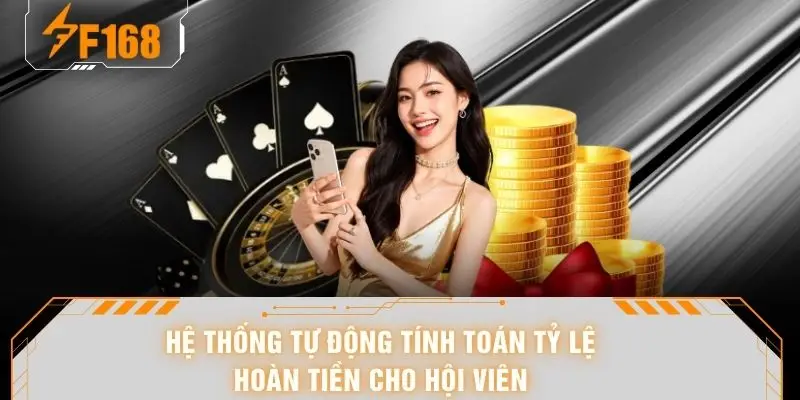 Chính Sách Hoàn Trả - Giải Pháp Bảo Hiểm An Toàn Tại F168 5 Hệ thống tự động tính toán tỷ lệ hoàn tiền cho hội viên