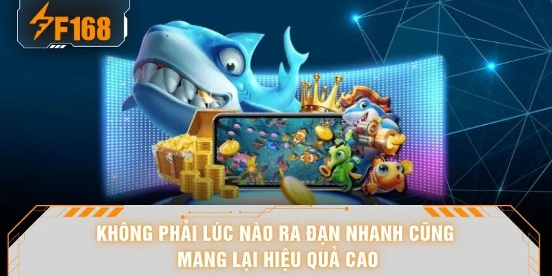 Bắn Cá Dễ Thắng - “Bật Mode” 888 Cơ Hội Khi Cá Ra Dồn Dập 6 Không phải lúc nào ra đạn nhanh cũng mang lại hiệu quả cao
