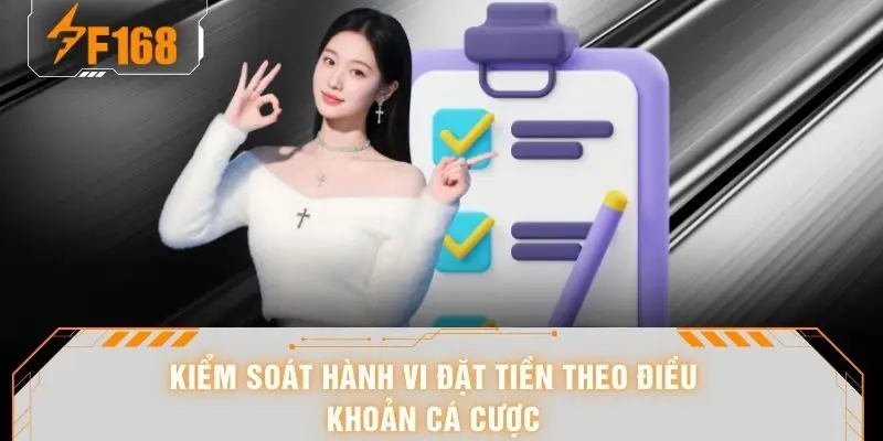Điều Khoản Cá Cược F168 - Quy Định Hành Trình Săn Thưởng 6 Kiểm soát hành vi đặt tiền theo điều khoản cá cược