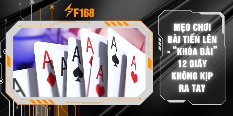 Mẹo Chơi Bài Tiến Lên - “Khóa Bài” 12 Giây Không Kịp Ra Tay 8 Mẹo Chơi Bài Tiến Lên - “Khóa Bài” 12 Giây Không Kịp Ra Tay