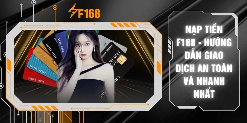 Nạp Tiền F168 - Hướng Dẫn Giao Dịch An Toàn Và Nhanh Nhất 4 Nạp Tiền F168 - Hướng Dẫn Giao Dịch An Toàn Và Nhanh Nhất