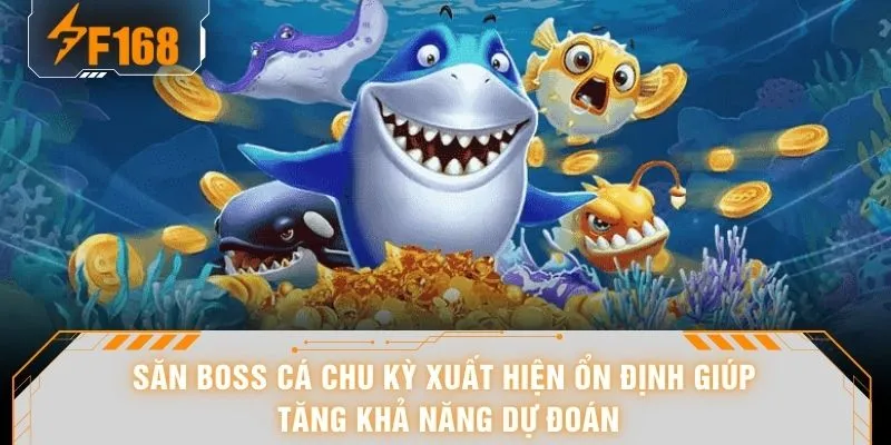 Săn Boss Cá - “Dồn Dập” 24 Phát Bắn Khi Boss Không Kịp Thoát 5 Săn boss cá chu kỳ xuất hiện ổn định giúp tăng khả năng dự đoán