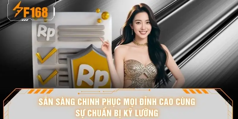 Miễn Trừ Trách Nhiệm F168 - Quy Tắc Bảo Vệ Sự Công Bằng 7 Sẵn sàng chinh phục mọi đỉnh cao cùng sự chuẩn bị kỹ lưỡng