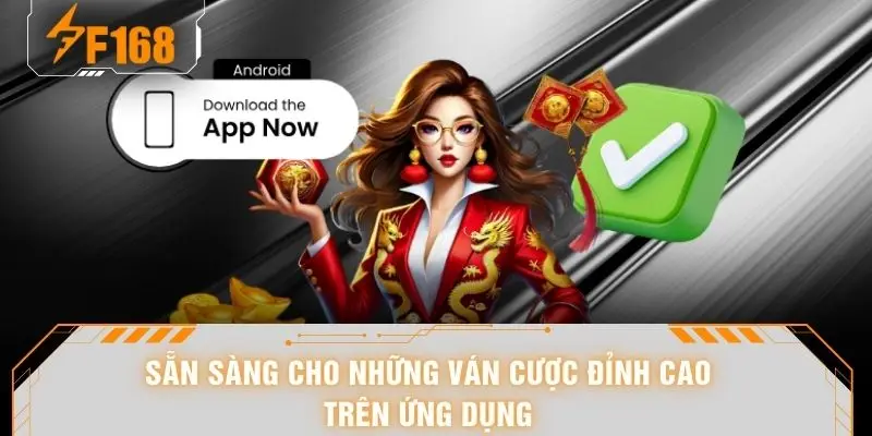 Tải App F168 - Thao Tác Đơn Giản, Tốc Độ Tải Cực Mượt 7 Sẵn sàng cho những ván cược đỉnh cao trên ứng dụng