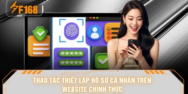 Hướng Dẫn Đăng Ký F168 Chi Tiết Từ A-Z Cho Thành Viên Mới 6 Thao tác thiết lập hồ sơ cá nhân trên website chính thức